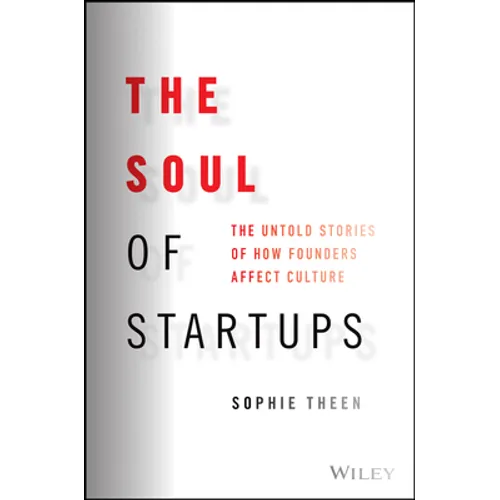 The Soul of Startups: The Untold Stories of How Founders Affect Culture