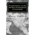 Frankenstein, or the Modern Prometheus (Annotated): The original 1818 version with new introduction and footnote annotations