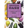 Recetas Dash 2022: Recetas Bajas En Sodio Para Reducir El Peso
