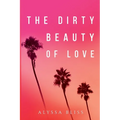 The Dirty Beauty of Love