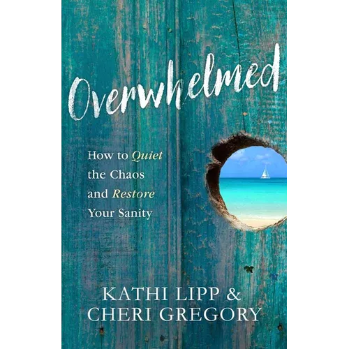 Overwhelmed: How to Quiet the Chaos and Restore Your Sanity