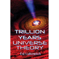 Trillion Years Universe Theory