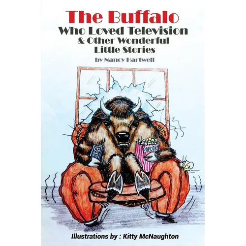 The Buffalo Who Loved Television & Other Wonderful Little Stories