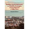 Resilient Social Networks and Mobility Strategies among Migrants in Cape Town