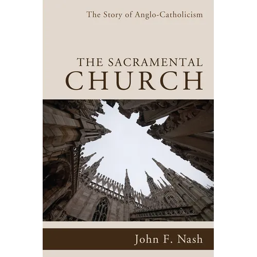 The Sacramental Church: The Story of Anglo-Catholicism