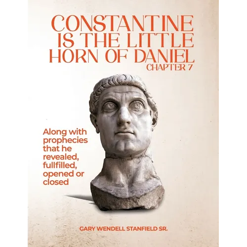Constantine Is the Little Horn of Daniel Chapter 7