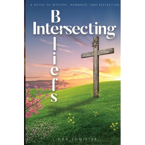 Intersecting Beliefs: A Novel of Mystery, Romance, and Reflection