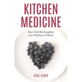 Kitchen Medicine: How I Fed My Daughter Out of Failure to Thrive
