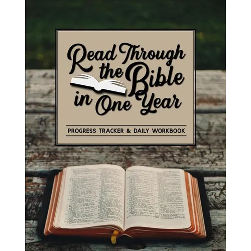 Read Through the Bible in One Year: Progress Tracker & Daily Workbook