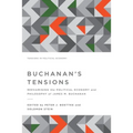 Buchanan's Tensions: Reexamining the Political Economy and Philosophy of James M. Buchanan