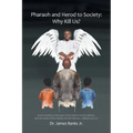 Pharaoh and Herod to Society: Why Kill Us?