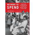 No More to Spend: Neglect and the Construction of Scarcity in Malawi's History of Health Care
