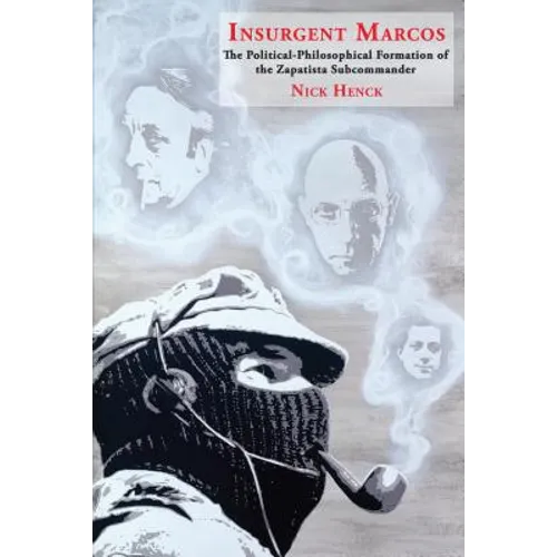 Insurgent Marcos: The Political-Philosophical Formation of the Zapatista Subcommander