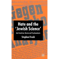 Hate and the 'Jewish Science': Anti-Semitism, Nazism and Psychoanalysis