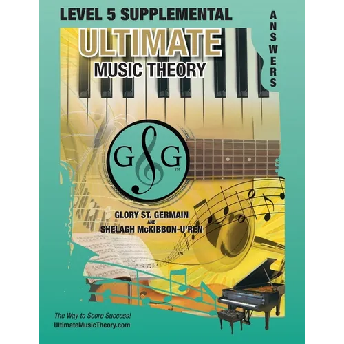 LEVEL 5 Supplemental Answer Book - Ultimate Music Theory: LEVEL 5 Supplemental Answer Book - Ultimate Music Theory (identical to the LEVEL 5 Supplemen
