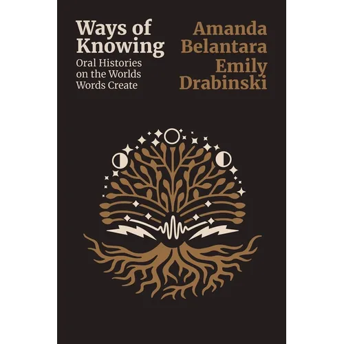 Ways of Knowing: Oral histories on the Worlds Words Create