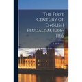 The First Century of English Feudalism, 1066-1166