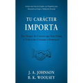 Tu Carácter Importa: Diez Rasgos de Carácter que Dios Llama a Todo Líder Cristiano a Demostrar