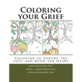 Coloring your Grief: Coloring to soothe the soul and mend the heart