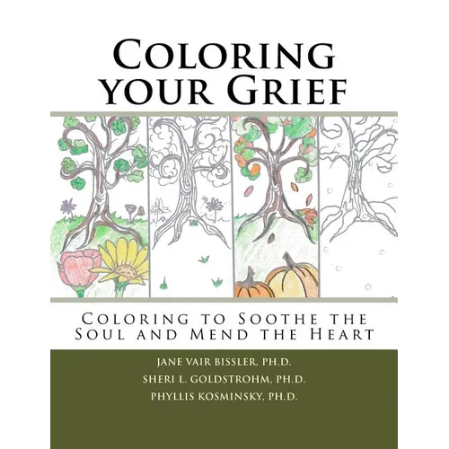Coloring your Grief: Coloring to soothe the soul and mend the heart