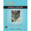 Crafting Thread Jewelry: The Beginner's Essential Guide to Creating Gorgeous Thread Wrapped Bracelets, Earrings, Necklaces, and Pins Inspired b