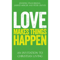 Love Makes Things Happen: An Invitation to Christian Living