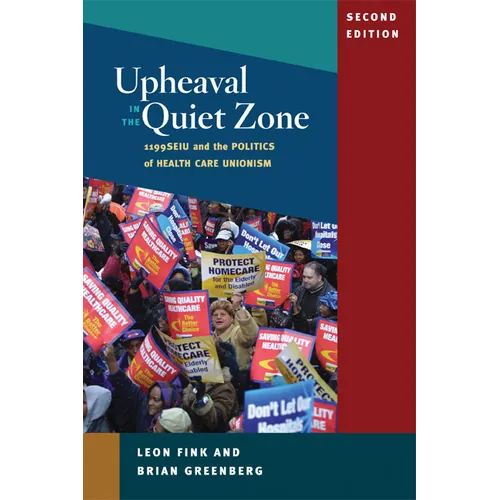 Upheaval in the Quiet Zone: 1199SEIU and the Politics of Healthcare Unionism