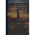 The Ante-Nicene Fathers. Translations of the Writings of the Fathers Down to A.D. 325 Volume; Volume 7