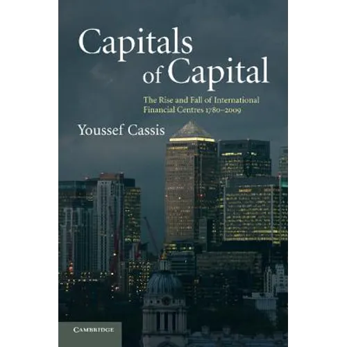 Capitals of Capital: The Rise and Fall of International Financial Centres 1780-2009