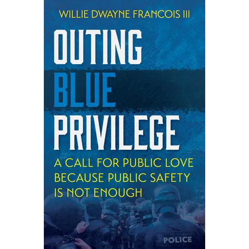 Outing Blue Privilege: A Call for Public Love Because Public Safety Is Not Enough