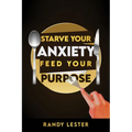 Starve Your Anxiety, Feed Your Purpose