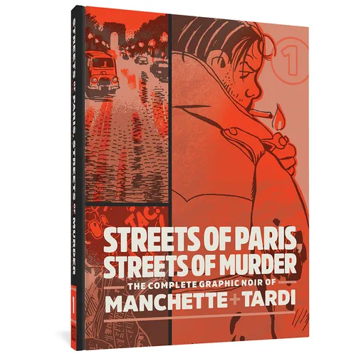 Streets of Paris, Streets of Murder: The Complete Graphic Noir of Manchette & Tardi Vol. 1