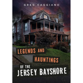 Legends and Hauntings of the Jersey Bayshore
