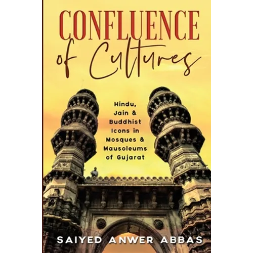 Confluence of Cultures: Hindu, Jain & Buddhist Icons in Mosques & Mausoleums of Gujarat