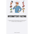 23> Intermittent Fasting: A Comprehensive Manual On The Fasting Lifestyle: A 45-day Regimen For Optimal Health And Strategies For Effective Weight Man