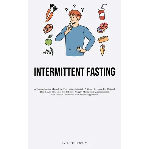 23> Intermittent Fasting: A Comprehensive Manual On The Fasting Lifestyle: A 45-day Regimen For Optimal Health And Strategies For Effective Weight Man