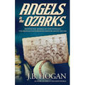 Angels in the Ozarks: Professional Baseball in Fayetteville and the Arkansas State / Arkansas-Missouri League 1934-1940