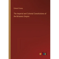 The Imperial and Colonial Constitutions of the Britannic Empire
