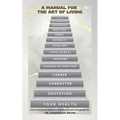 A Manual for the Art of Living: Some critical steps for building and assembling a complete and purposeful life