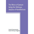The mirror of gesture, being the Abhinaya darpana of Nandikeśvara