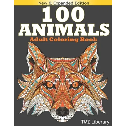 100 Animals Adult Coloring Book: Stress Relieving Designs Animals, An Adult Coloring Book with Majestic Animals, Owls, Elephants, Lions, Butterflies,
