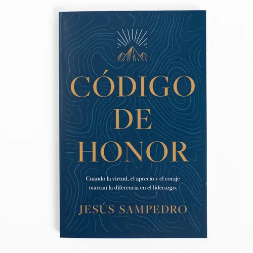 Código de Honor: Cuando La Virtud, El Aprecio Y El Coraje Marcan La Diferencia En El Liderazgo