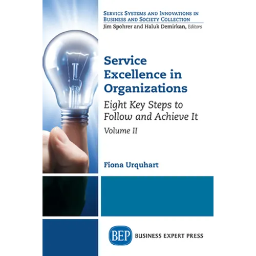 Service Excellence in Organizations, Volume II: Eight Key Steps to Follow and Achieve It