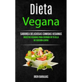 Dieta vegana: Saborea deliciosas comidas veganas (Recetas veganas para cocinar en tu olla de cocción lenta)