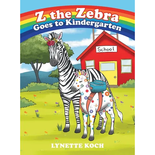 Z the Zebra Goes to Kindergarten