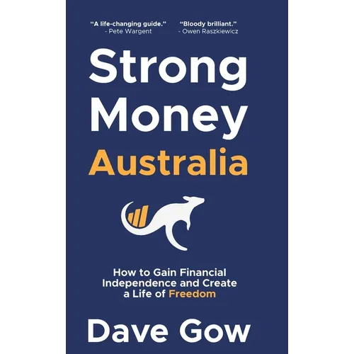 Strong Money Australia: How to Gain Financial Independence and Create a Life of Freedom