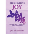 Rediscovering Joy Seeking God's Presence in Every Moment: 31 Devotions to Strengthen Your Faith and Cultivate a Deeper Relationship with God