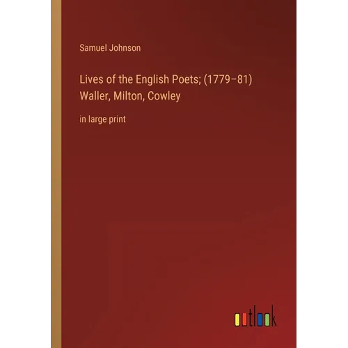 Lives of the English Poets; (1779-81) Waller, Milton, Cowley: in large print