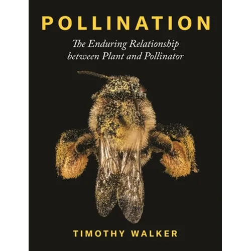 Pollination: The Enduring Relationship Between Plant and Pollinator