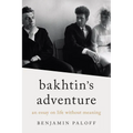 Bakhtin's Adventure: An Essay on Life Without Meaning